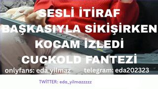 SESLİ İTİRAF-BAŞKASIYLA SİKİŞİRKEN KOCAM İZLEDİ- CUCKOLD FANTEZİ- TURK MİLF- TURK PORNO- TURK İFŞA